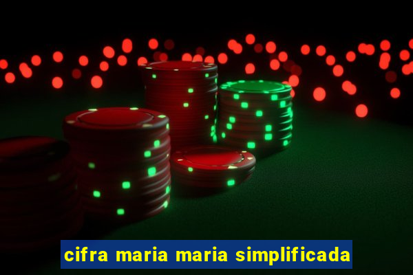 cifra maria maria simplificada